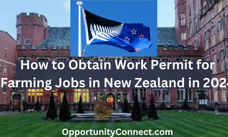 How to Obtain Work Permit for Farming Jobs in New Zealand in 2024