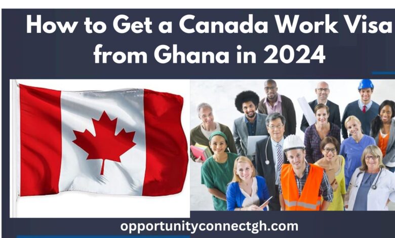 How to Get a Canada Work Visa from Ghana in 2024