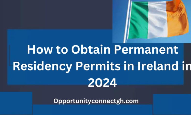 How to Obtain Permanent Residency Permits in Ireland in 2024