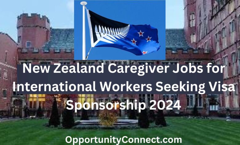 New Zealand Caregiver Jobs for International Workers Seeking Visa Sponsorship 2024