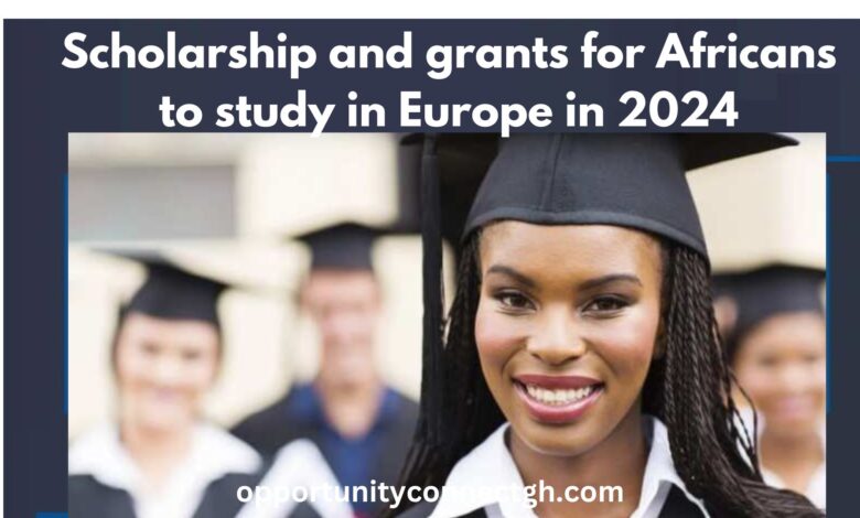 Scholarship and grants for Africans to study in Europe in 2024