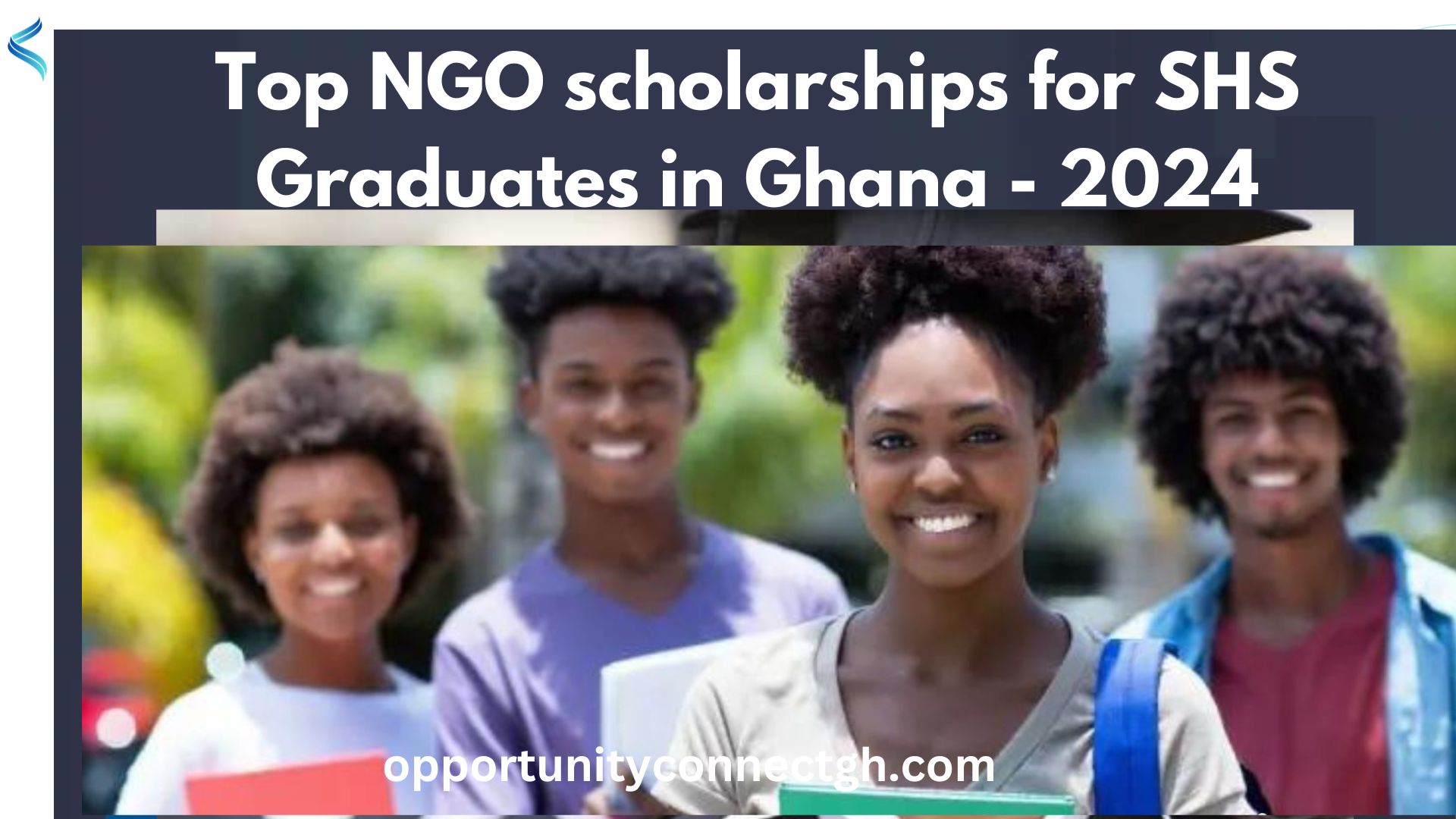 Top NGO scholarships for SHS Graduates in Ghana 2024 Opportunity