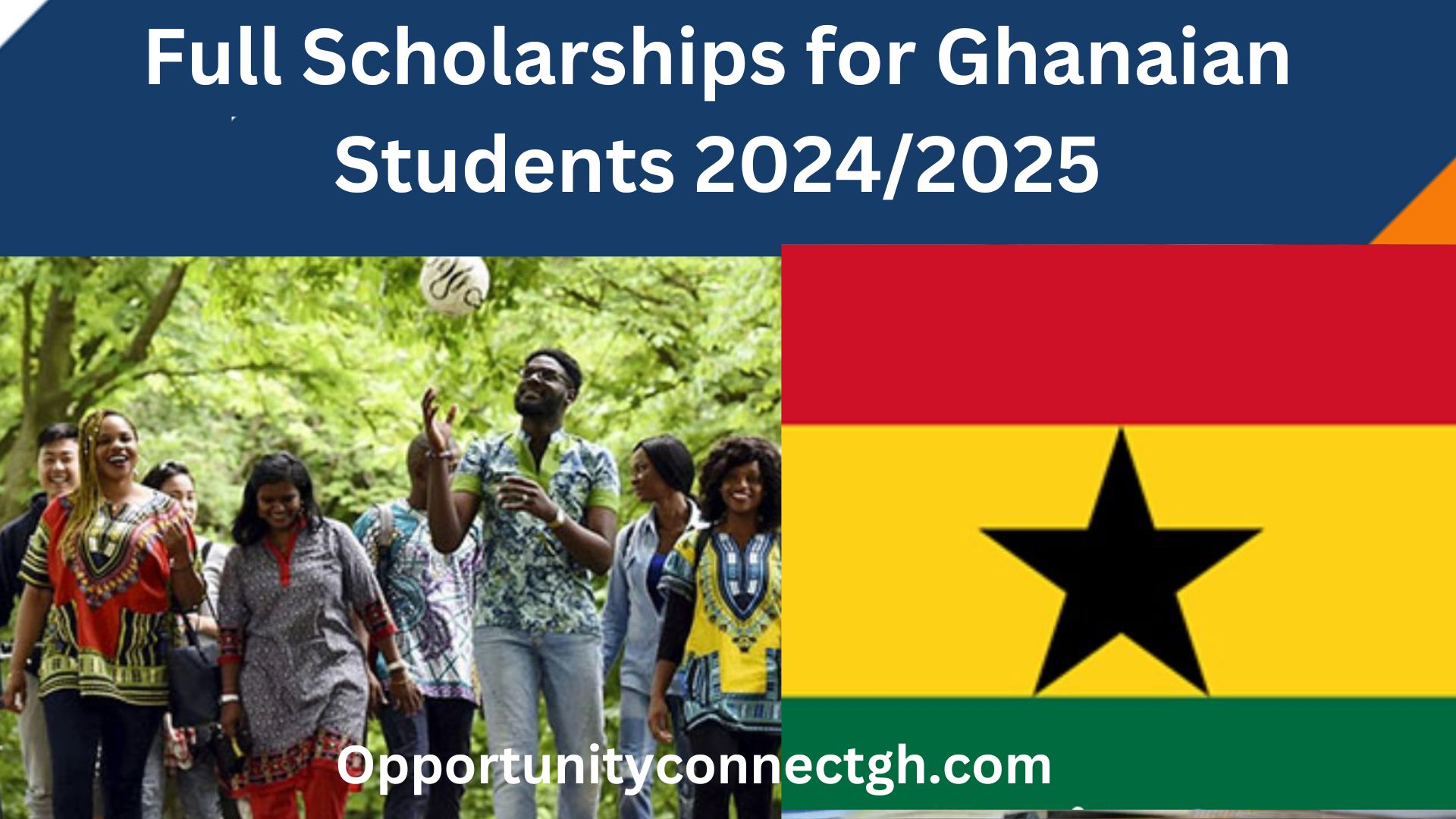 Full Scholarships for Ghanaian Students 2024/2025. Opportunity Connect