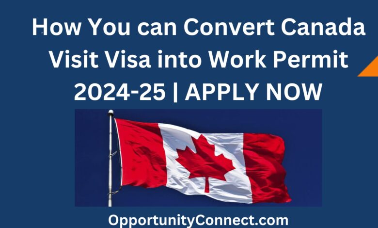 How You can Convert Canada Visit Visa into Work Permit