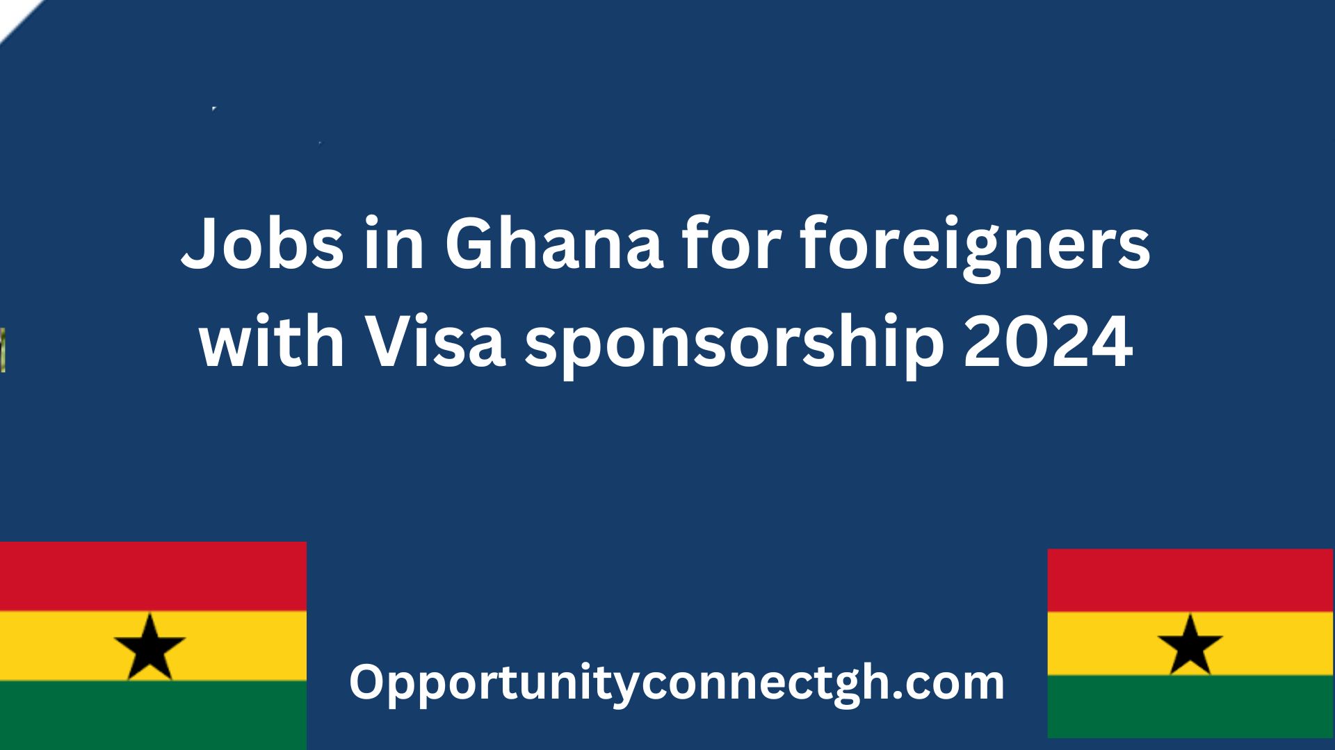 Jobs in Ghana for foreigners with Visa sponsorship 2024 Opportunity